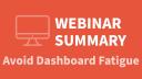 Webinar Summary | Avoid Dashboard Fatigue | RStudio (2020)