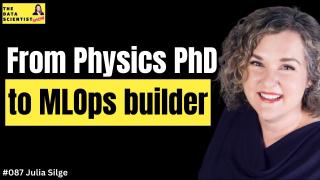 From Physics PhD to MLOps builder - Julia Silge - The Data Scientist Show #087