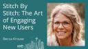 Becca Krouse - Stitch by Stitch: The Art of Engaging New Users