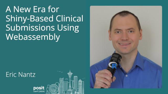 Eric Nantz - A New Era for Shiny-based Clinical Submissions using WebAssembly